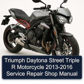 Triumph Daytona Street Triple R Motorcycle 2013-2016 Service Repair Shop Manual