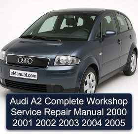 Audi A2 Complete Workshop Service Repair Manual 2000 2001 2002 2003 2004 2005