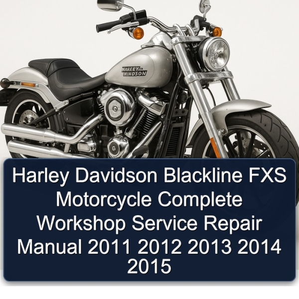 Harley Davidson Blackline FXS Motorcycle Complete Workshop Service Repair Manual 2011 2012 2013 2014 2015