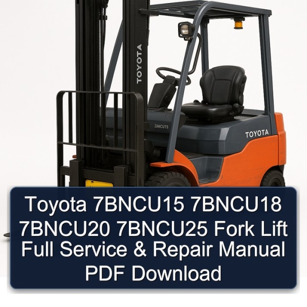 Toyota 7BNCU15 7BNCU18 7BNCU20 7BNCU25 Fork Lift Full Service & Repair Manual PDF Download