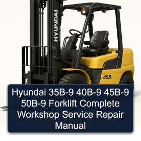 Hyundai 35B-9 40B-9 45B-9 50B-9 Forklift Complete Workshop Service Repair Manual