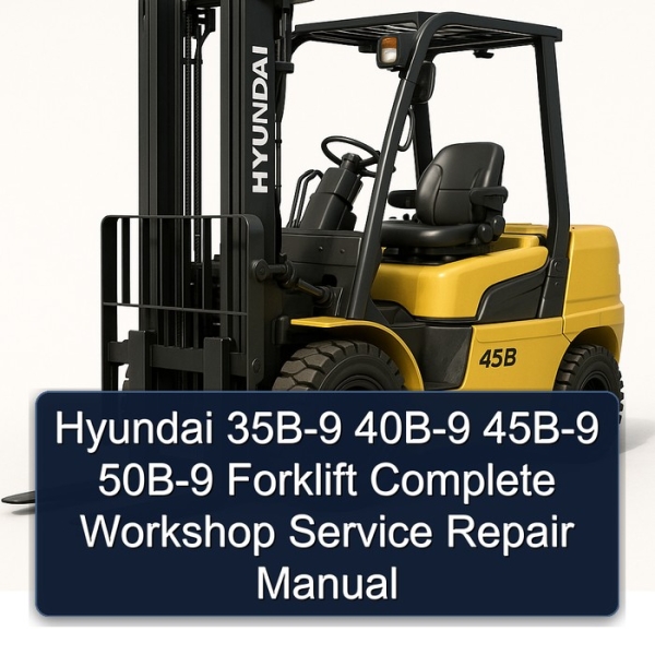 Hyundai 35B-9 40B-9 45B-9 50B-9 Forklift Complete Workshop Service Repair Manual