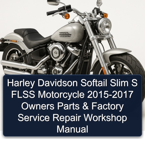 Harley Davidson Softail Slim S FLSS Motorcycle 2015-2017 Owners Parts & Factory Service Repair Workshop Manual