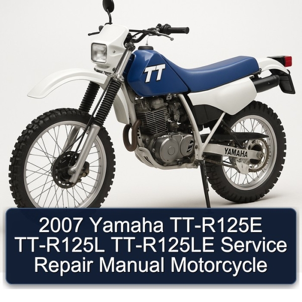 2007 Yamaha TT-R125E TT-R125L TT-R125LE Service Repair Manual Motorcycle