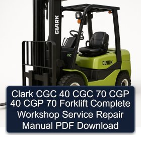 Clark CGC 40 CGC 70 CGP 40 CGP 70 Forklift Complete Workshop Service Repair Manual PDF Download