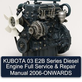 KUBOTA 03 E2B Series Diesel Engine Full Service & Repair Manual 2006-ONWARDS