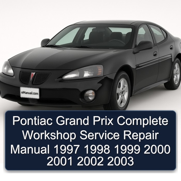 Pontiac Grand Prix Complete Workshop Service Repair Manual 1997 1998 1999 2000 2001 2002 2003