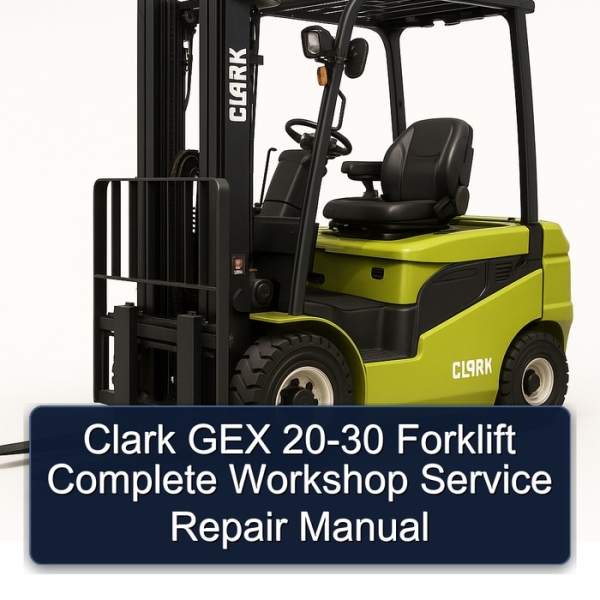 Clark GEX 20-30 Forklift Complete Workshop Service Repair Manual