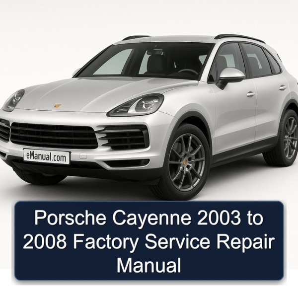 Porsche Cayenne 2003 to 2008 Factory Service Repair Manual