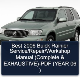 Best 2006 Buick Rainier Service/Repair/Workshop Manual (Complete & EXHAUSTIVE)-PDF (YEAR 06 )