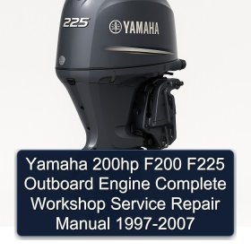 Yamaha 200hp F200 F225 Outboard Engine Complete Workshop Service Repair Manual 1997-2007