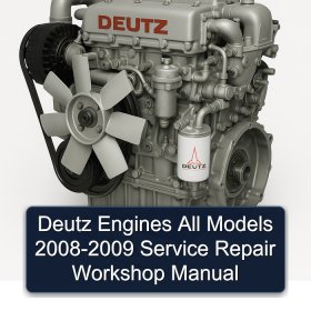 Deutz Engines All Models 2008-2009 Service Repair Workshop Manual