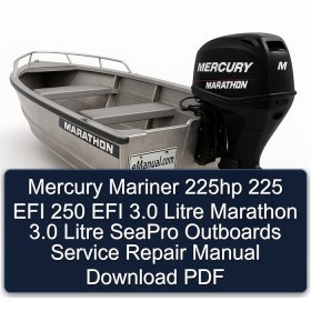 Mercury Mariner 225hp 225 EFI 250 EFI 3.0 Litre Marathon 3.0 Litre SeaPro Outboards Service Repair Manual Download PDF