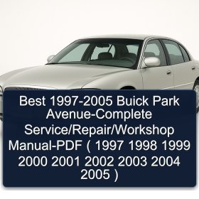 Best 1997-2005 Buick Park Avenue-Complete Service/Repair/Workshop Manual-PDF ( 1997 1998 1999 2000 2001 2002 2003 2004 2005 )