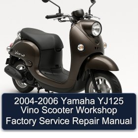 2004-2006 Yamaha YJ125 Vino Scooter Workshop Factory Service Repair Manual