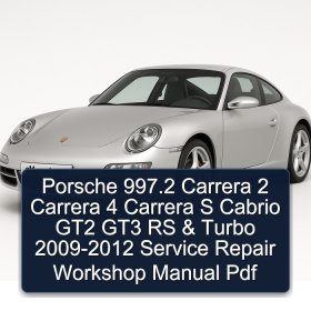 Porsche 997.2 Carrera 2 Carrera 4 Carrera S Cabrio GT2 GT3 RS & Turbo 2009-2012 Service Repair Workshop Manual Pdf