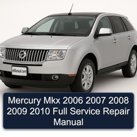 Mercury Mkx 2006 2007 2008 2009 2010 Full Service Repair Manual