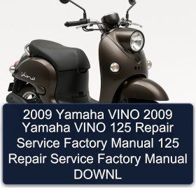 2009 Yamaha VINO 2009 Yamaha VINO 125 Repair Service Factory Manual 125 Repair Service Factory Manual DOWNL