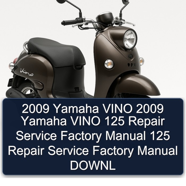 2009 Yamaha VINO 2009 Yamaha VINO 125 Repair Service Factory Manual 125 Repair Service Factory Manual DOWNL