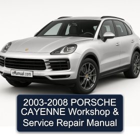 2003-2008 PORSCHE CAYENNE Workshop & Service Repair Manual
