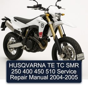 HUSQVARNA TE TC SMR 250 400 450 510 Service Repair Manual 2004-2005