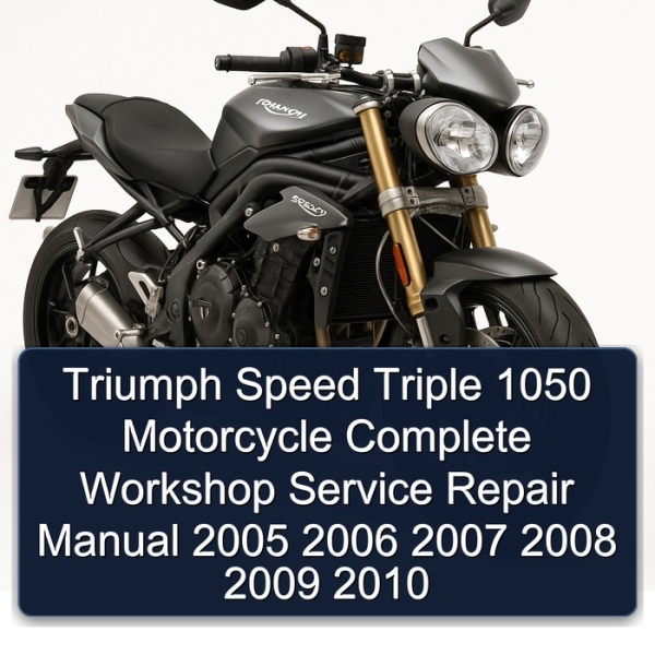 Triumph Speed Triple 1050 Motorcycle Complete Workshop Service Repair Manual 2005 2006 2007 2008 2009 2010