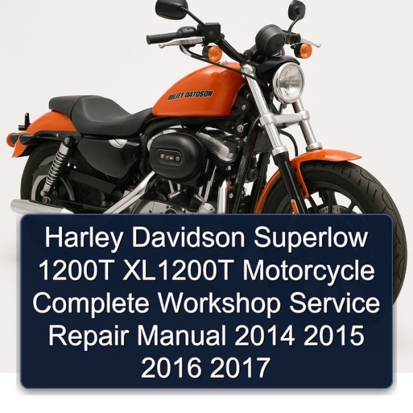 Harley Davidson Superlow 1200T XL1200T Motorcycle Complete Workshop Service Repair Manual 2014 2015 2016 2017