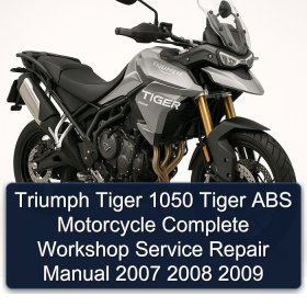 Triumph Tiger 1050 Tiger ABS Motorcycle Complete Workshop Service Repair Manual 2007 2008 2009