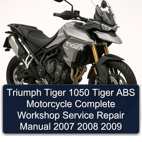 Triumph Tiger 1050 Tiger ABS Motorcycle Complete Workshop Service Repair Manual 2007 2008 2009