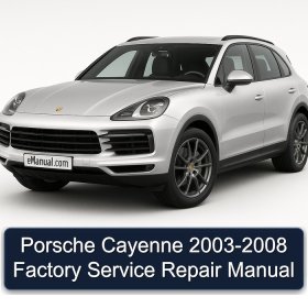 Porsche Cayenne 2003-2008 Factory Service Repair Manual