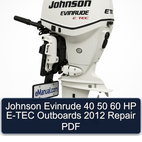 Johnson Evinrude 40 50 60 HP E-TEC Outboards 2012 Repair PDF