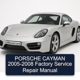 PORSCHE CAYMAN 2005-2008 Factory Service Repair Manual