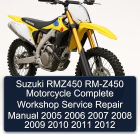 Suzuki RMZ450 RM-Z450 Motorcycle Complete Workshop Service Repair Manual 2005 2006 2007 2008 2009 2010 2011 2012