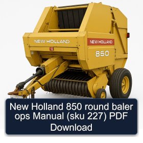 New Holland 850 round baler ops Manual (sku 227) PDF Download