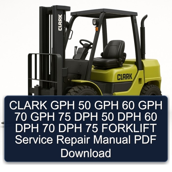 CLARK GPH 50 GPH 60 GPH 70 GPH 75 DPH 50 DPH 60 DPH 70 DPH 75 FORKLIFT Service Repair Manual PDF Download
