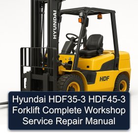 Hyundai HDF35-3 HDF45-3 Forklift Complete Workshop Service Repair Manual