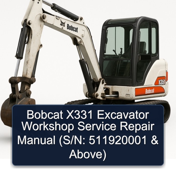 Bobcat X331 Excavator Workshop Service Repair Manual (S/N: 511920001 & Above)