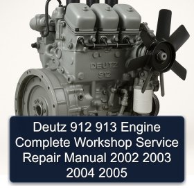 Deutz 912 913 Engine Complete Workshop Service Repair Manual 2002 2003 2004 2005