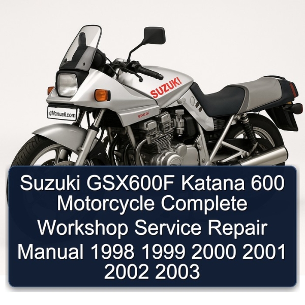 Suzuki GSX600F Katana 600 Motorcycle Complete Workshop Service Repair Manual 1998 1999 2000 2001 2002 2003