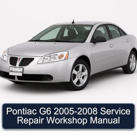 Pontiac G6 2005-2008 Service Repair Workshop Manual