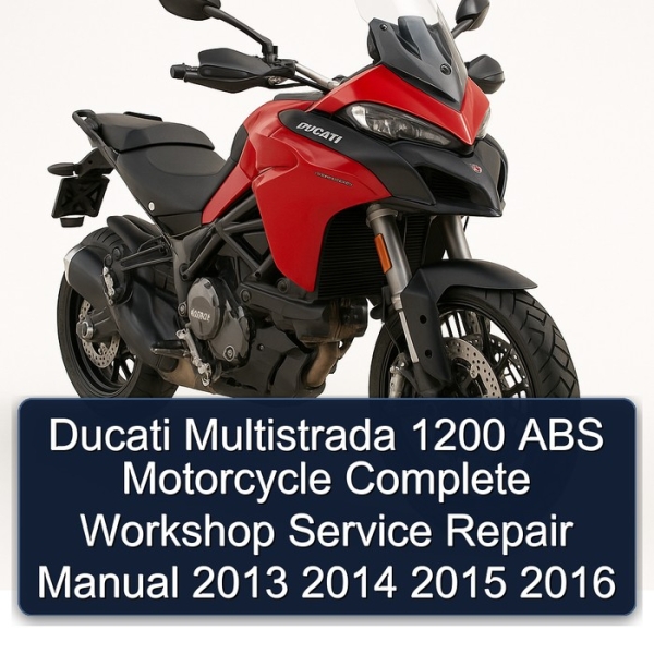 Ducati Multistrada 1200 ABS Motorcycle Complete Workshop Service Repair Manual 2013 2014 2015 2016