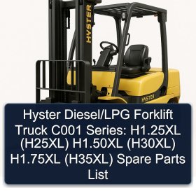 Hyster Diesel/LPG Forklift Truck C001 Series: H1.25XL (H25XL) H1.50XL (H30XL) H1.75XL (H35XL) Spare Parts List