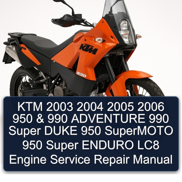 KTM 2003 2004 2005 2006 950 & 990 ADVENTURE 990 Super DUKE 950 SuperMOTO 950 Super ENDURO LC8 Engine Service Repair Manual