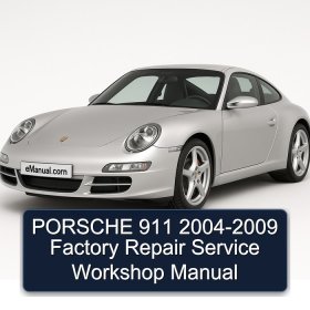 PORSCHE 911 2004-2009 Factory Repair Service Workshop Manual