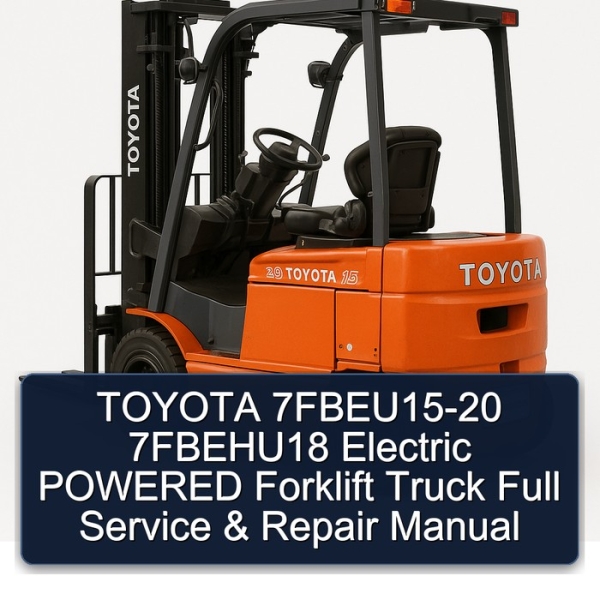 TOYOTA 7FBEU15-20 7FBEHU18 Electric POWERED Forklift Truck Full Service & Repair Manual