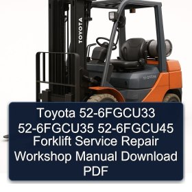 Toyota 52-6FGCU33 52-6FGCU35 52-6FGCU45 Forklift Service Repair Workshop Manual Download PDF