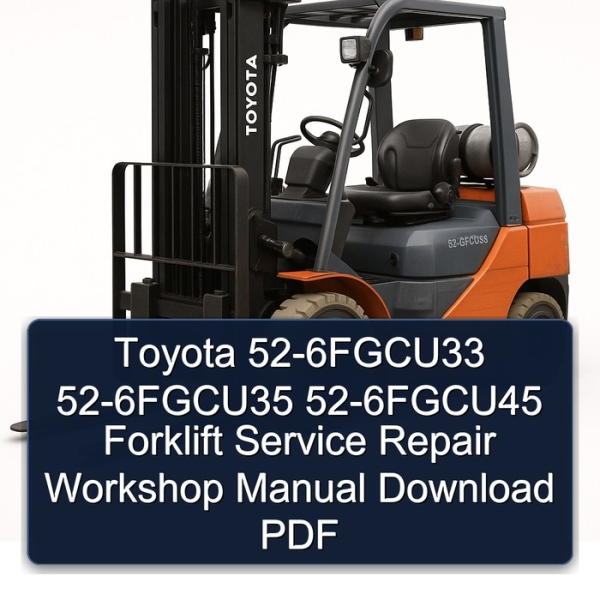 Toyota 52-6FGCU33 52-6FGCU35 52-6FGCU45 Forklift Service Repair Workshop Manual Download PDF