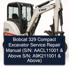 Bobcat 329 Compact Excavator Service Repair Manual (S/N: AACL11001 & Above S/N: A9K211001 & Above)
