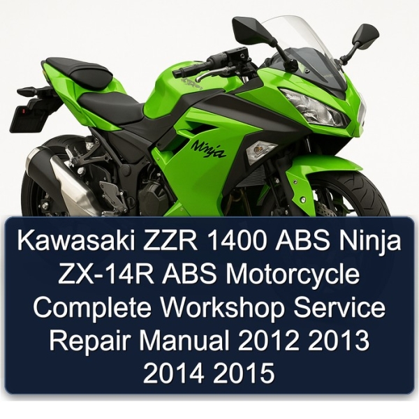 Kawasaki ZZR 1400 ABS Ninja ZX-14R ABS Motorcycle Complete Workshop Service Repair Manual 2012 2013 2014 2015