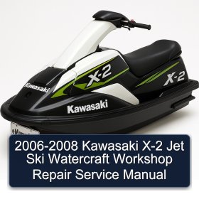 2006-2008 Kawasaki X-2 Jet Ski Watercraft Workshop Repair Service Manual